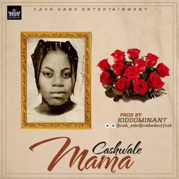 Cashwale - Mama (Prod. By Kiddominant)
